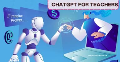 ChatGPT for teachers là gì và giải pháp tối ưu cho giáo dục