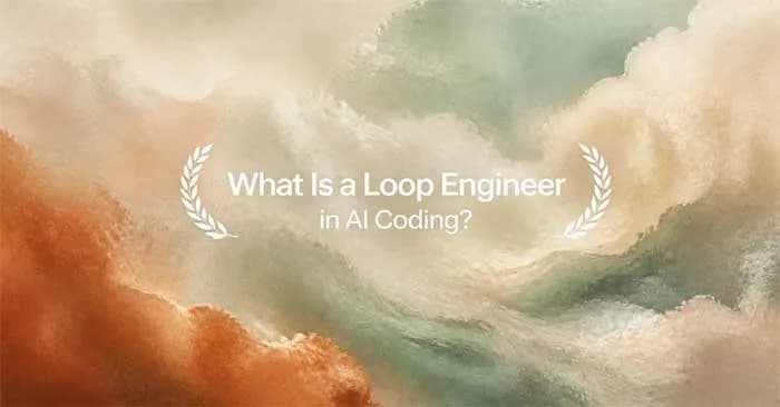 Loop Engineer: Kỹ năng then chốt trong phát triển AI Coding hiện đại