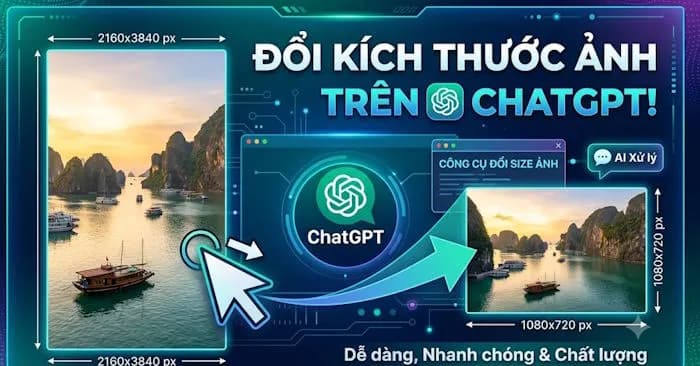 Mẹo thay đổi kích thước ảnh trên chatgpt nhanh chóng không cần dùng prompt
